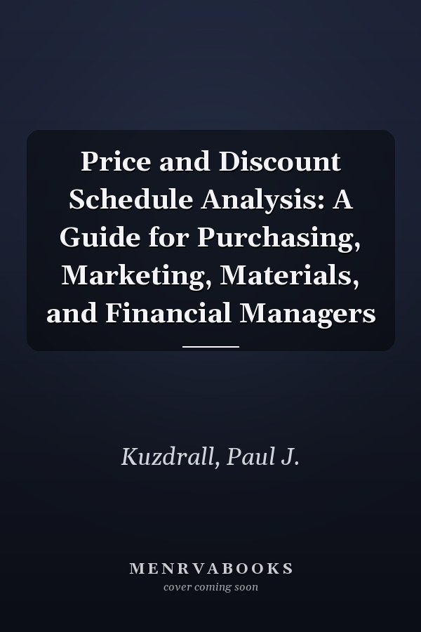 Price and Discount Schedule Analysis: A Guide for Purchasing, Marketing, Materials, and Financial Managers