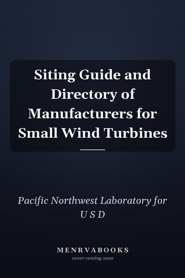 Siting Guide and Directory of Manufacturers for Small Wind Turbines