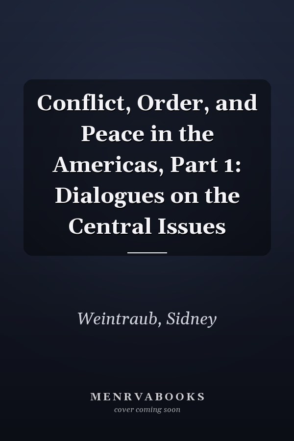 Conflict, Order, and Peace in the Americas, Part 1: Dialogues on the Central Issues