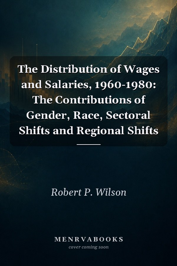 The Distribution of Wages and Salaries, 1960-1980: The Contributions of Gender, Race, Sectoral Shifts and Regional Shifts