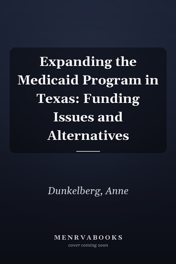 Expanding the Medicaid Program in Texas: Funding Issues and Alternatives