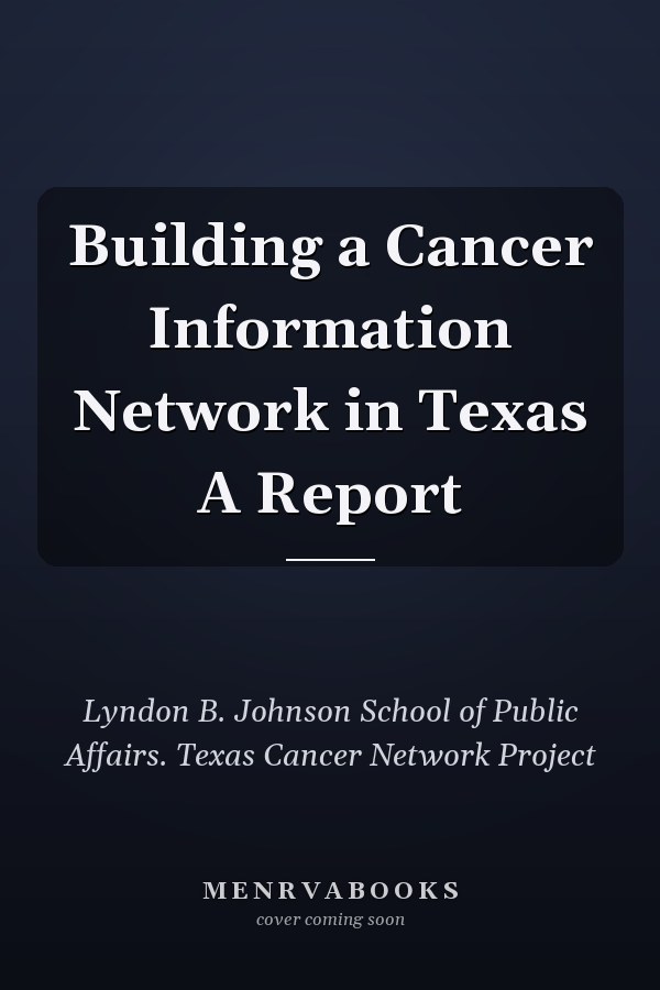 Building a Cancer Information Network in Texas A Report