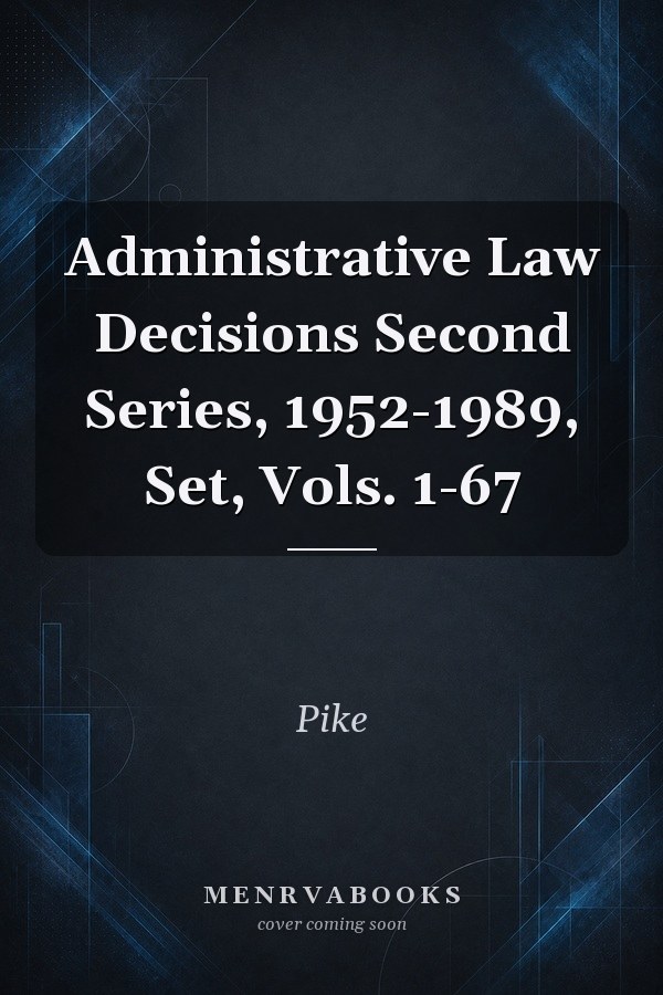Administrative Law Decisions Second Series, 1952-1989, Set, Vols. 1-67