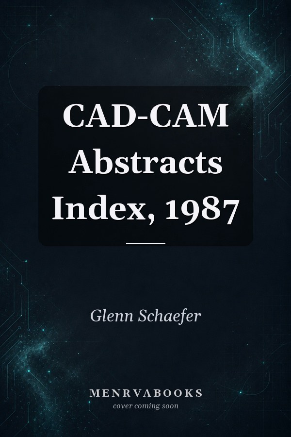 CAD-CAM Abstracts Index, 1987