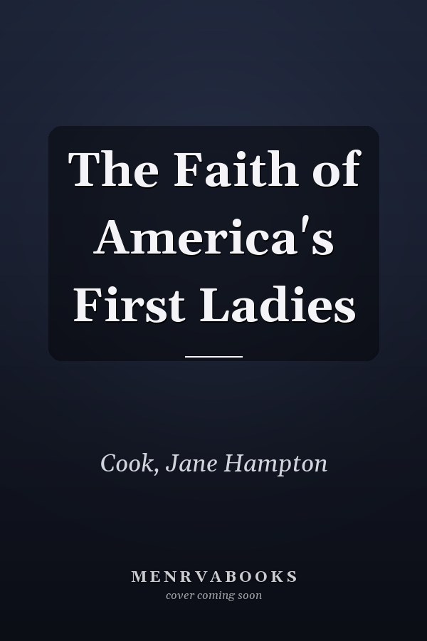 The Faith of America's First Ladies
