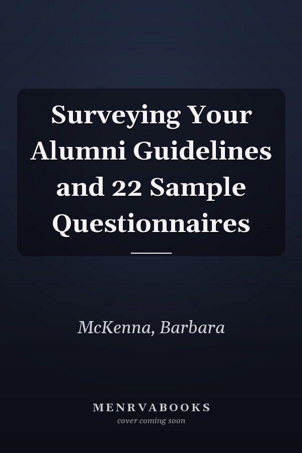 Surveying Your Alumni Guidelines and 22 Sample Questionnaires
