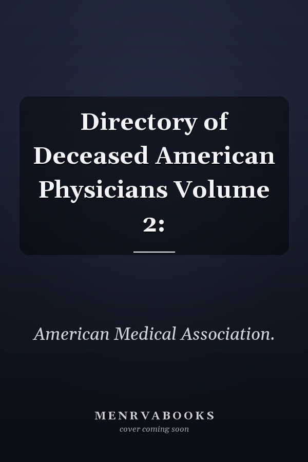 Directory of Deceased American Physicians Volume 2: