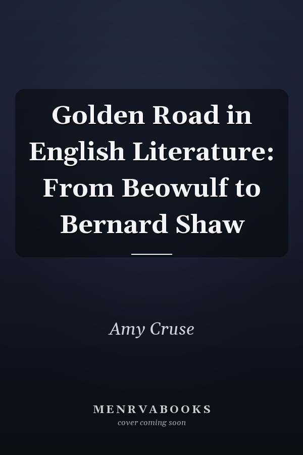 Golden Road in English Literature: From Beowulf to Bernard Shaw