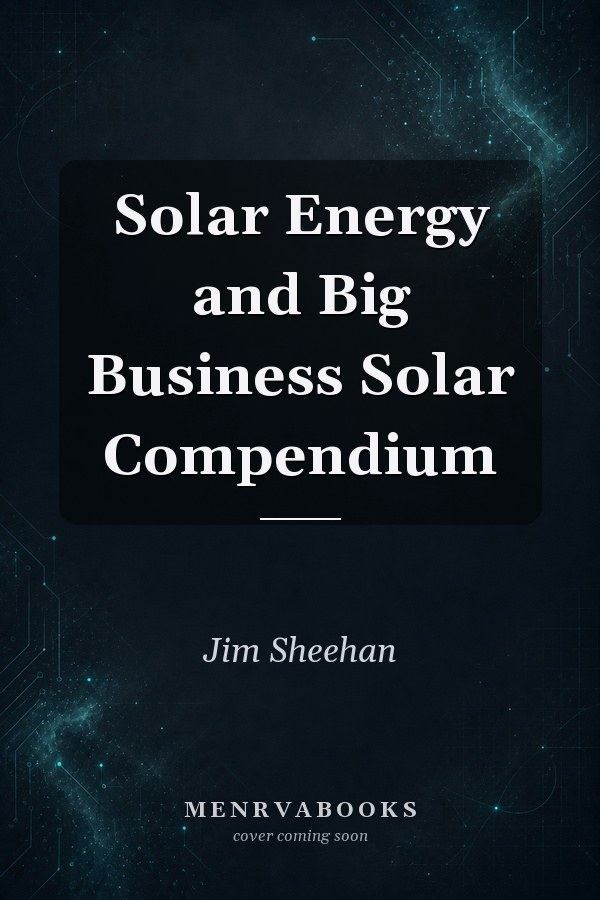 Solar Energy and Big Business Solar Compendium