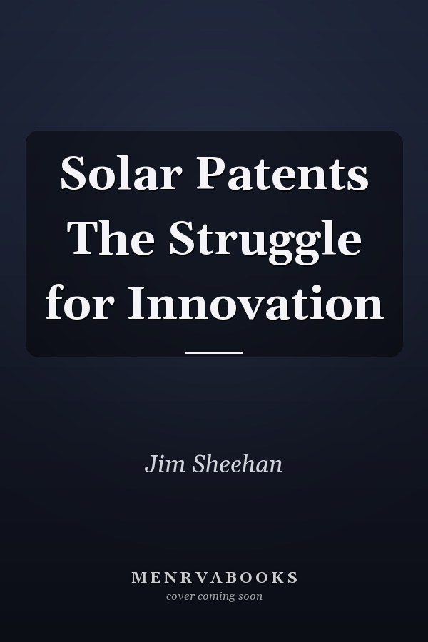 Solar Patents The Struggle for Innovation