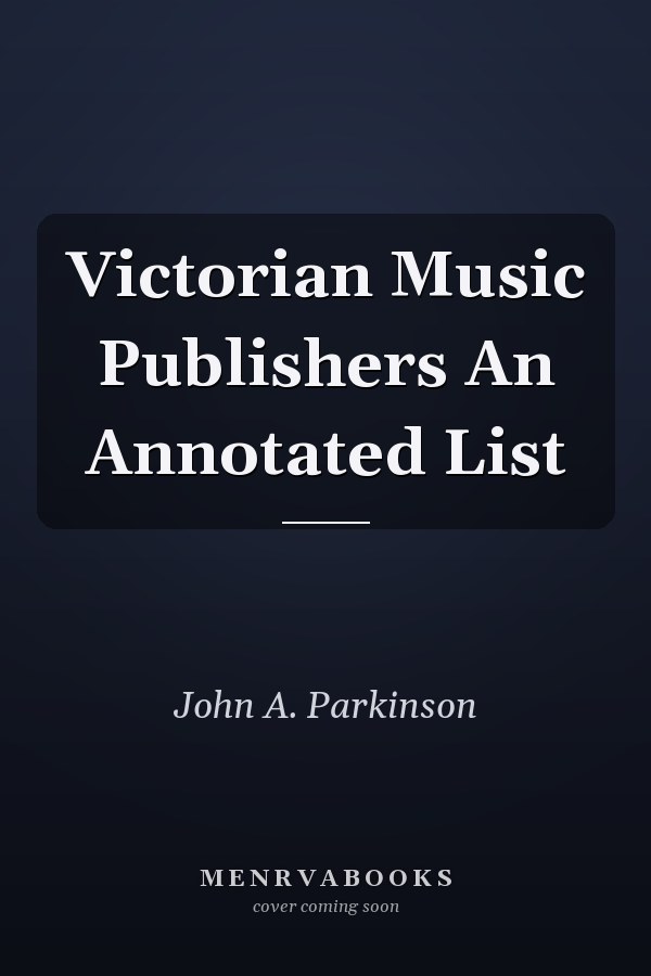 Victorian Music Publishers An Annotated List