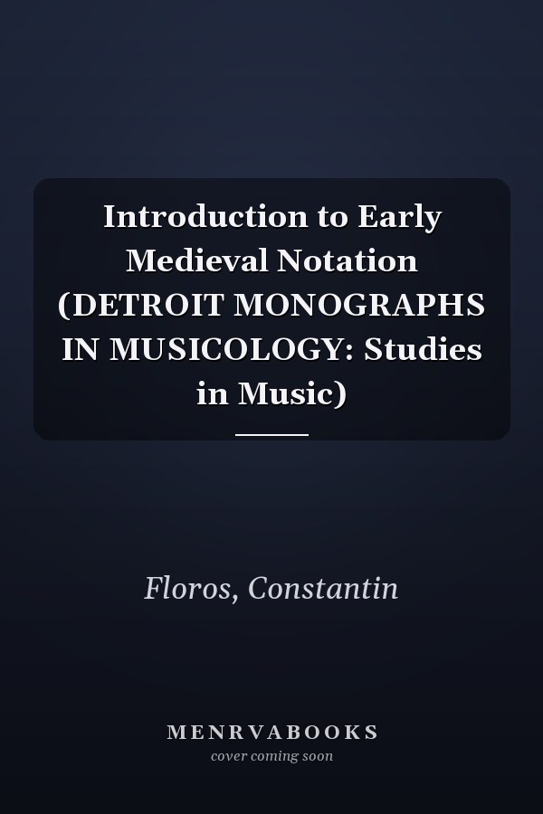 Introduction to Early Medieval Notation (DETROIT MONOGRAPHS IN MUSICOLOGY: Studies in Music)