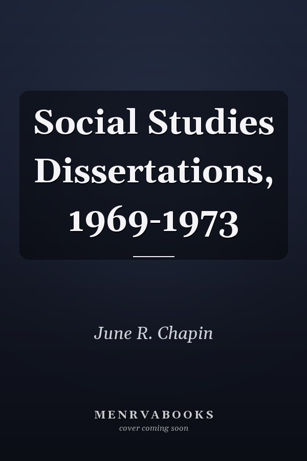 Social Studies Dissertations, 1969-1973