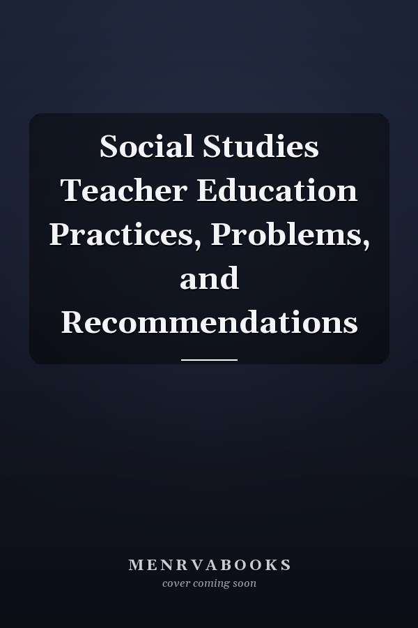 Social Studies Teacher Education Practices, Problems, and Recommendations