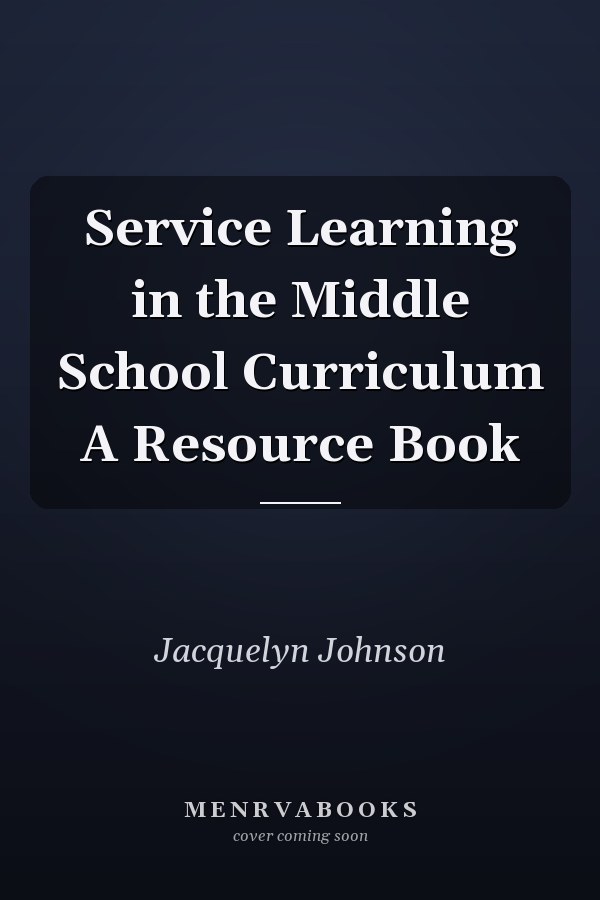 Service Learning in the Middle School Curriculum A Resource Book