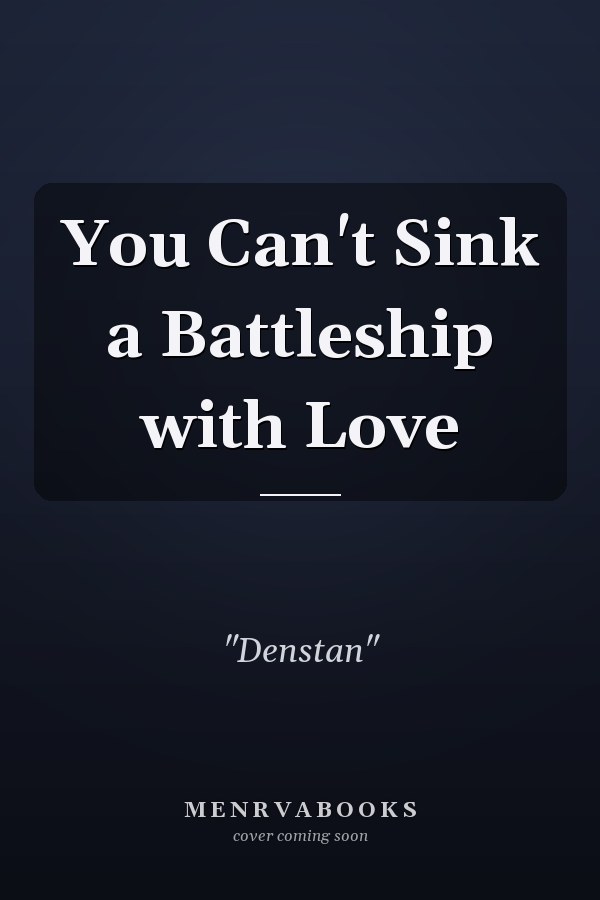 You Can't Sink a Battleship with Love