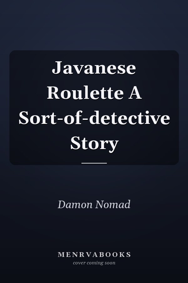 Javanese Roulette A Sort-of-detective Story