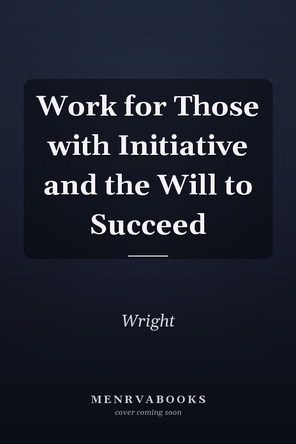 Work for Those with Initiative and the Will to Succeed