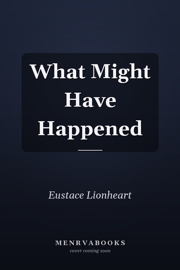 What Might Have Happened