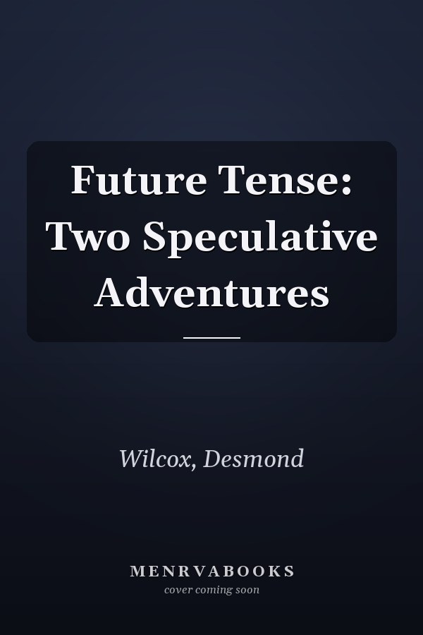 Future Tense: Two Speculative Adventures