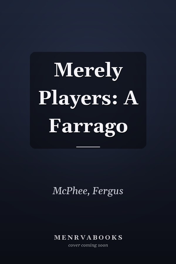 Merely Players: A Farrago