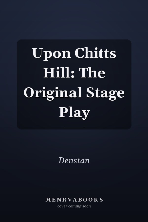 Upon Chitts Hill: The Original Stage Play