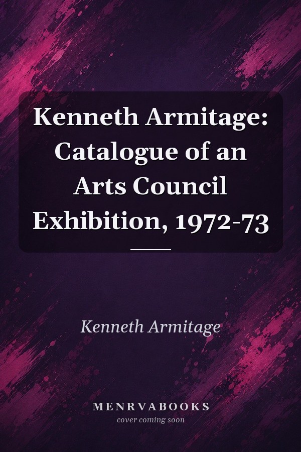 Kenneth Armitage: Catalogue of an Arts Council Exhibition, 1972-73