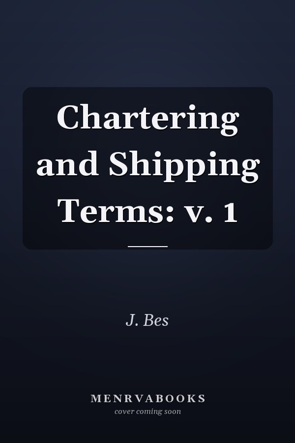 Chartering and Shipping Terms: v. 1