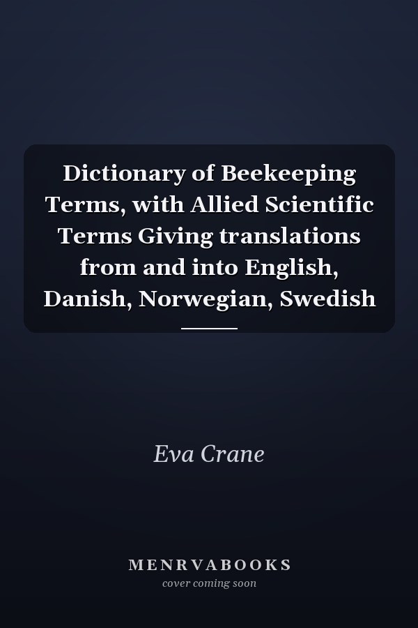 Dictionary of Beekeeping Terms, with Allied Scientific Terms Giving translations from and into English, Danish, Norwegian, Swedish