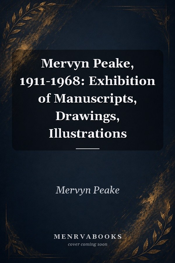 Mervyn Peake, 1911-1968: Exhibition of Manuscripts, Drawings, Illustrations