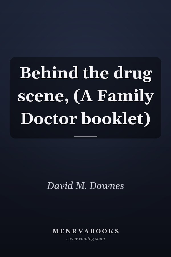 Behind the drug scene, (A Family Doctor booklet)