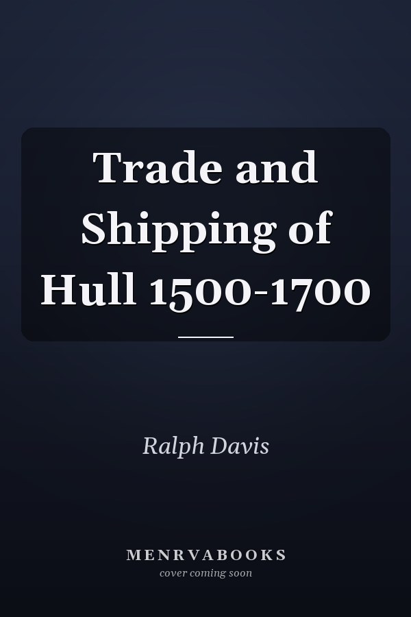Trade and Shipping of Hull 1500-1700