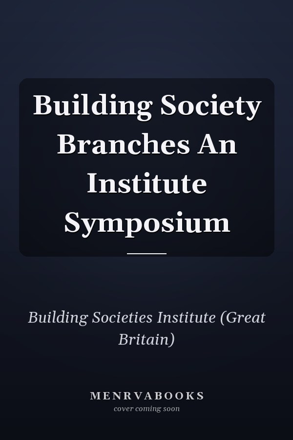 Building Society Branches An Institute Symposium