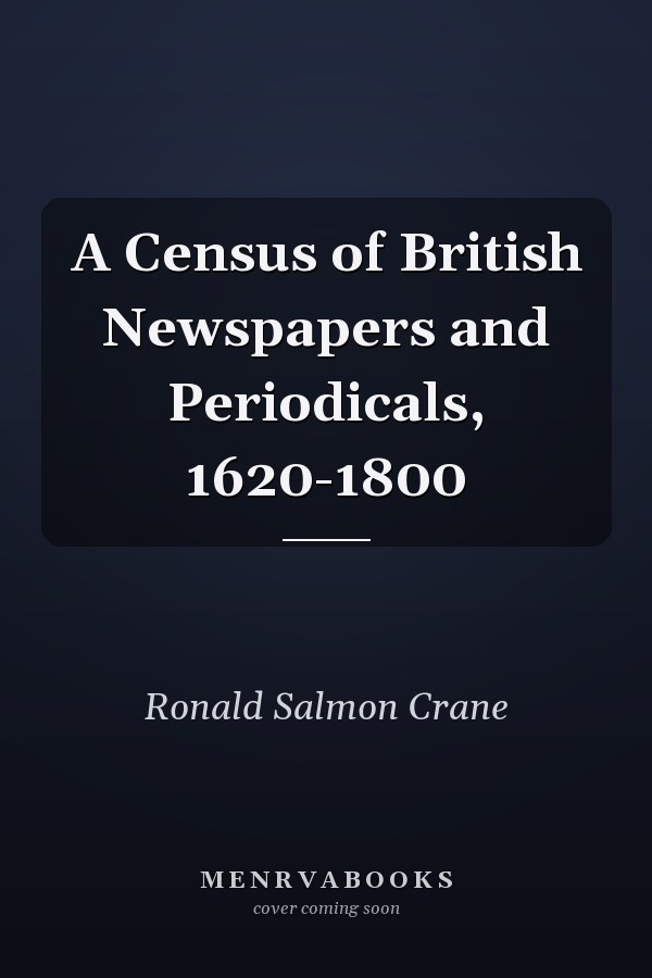 A Census of British Newspapers and Periodicals, 1620-1800