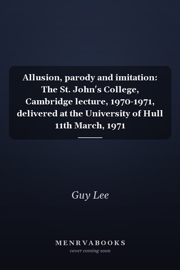 Allusion, parody and imitation: The St. John's College, Cambridge lecture, 1970-1971, delivered at the University of Hull 11th March, 1971