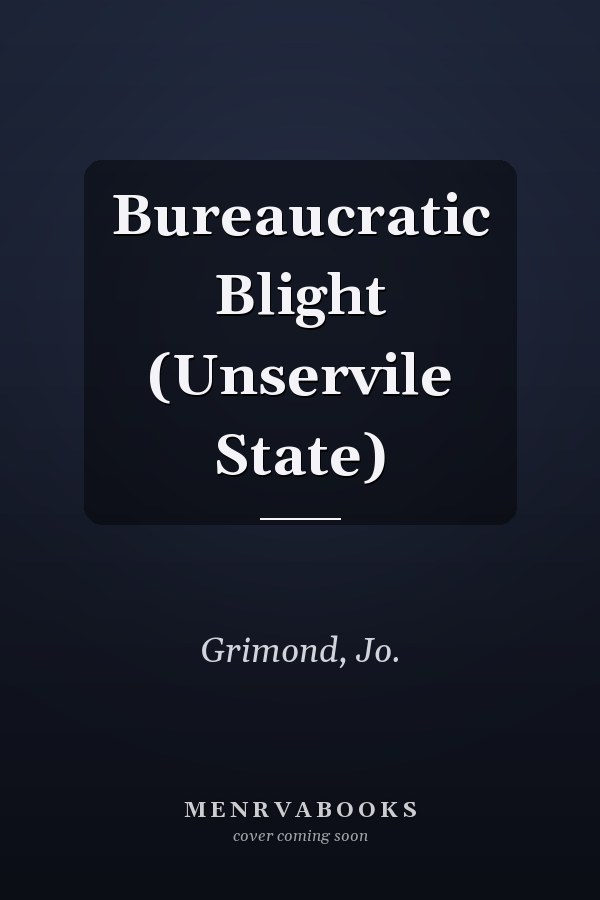 Bureaucratic Blight (Unservile State)