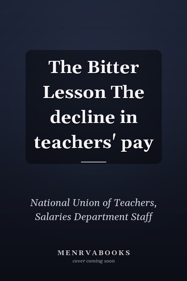 The Bitter Lesson The decline in teachers' pay