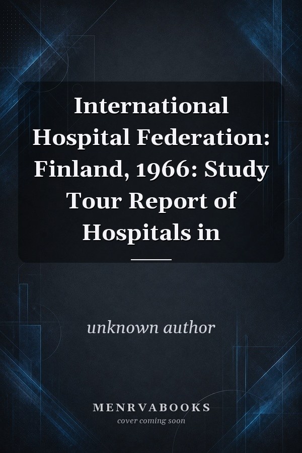 International Hospital Federation: Finland, 1966: Study Tour Report of Hospitals in