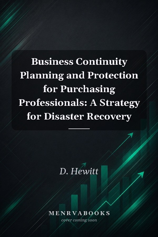 Business Continuity Planning and Protection for Purchasing Professionals: A Strategy for Disaster Recovery