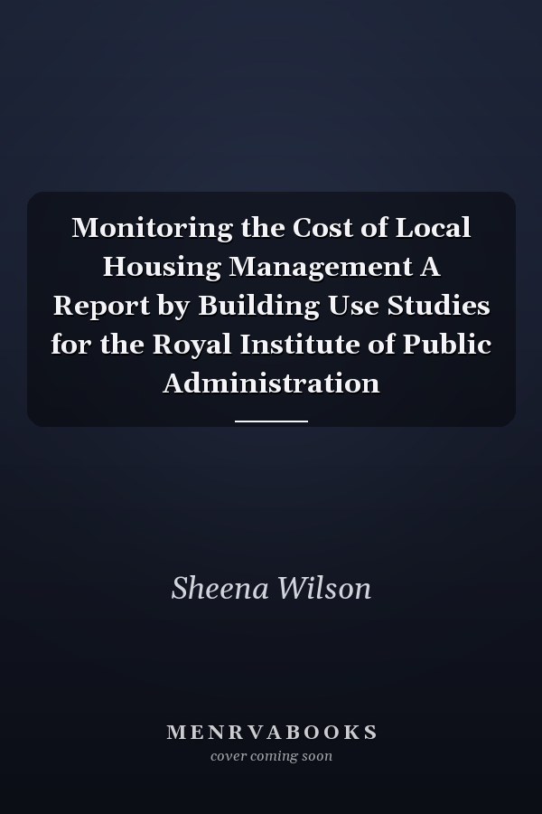 Monitoring the Cost of Local Housing Management A Report by Building Use Studies for the Royal Institute of Public Administration