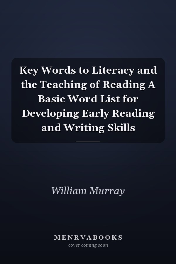 Key Words to Literacy and the Teaching of Reading A Basic Word List for Developing Early Reading and Writing Skills