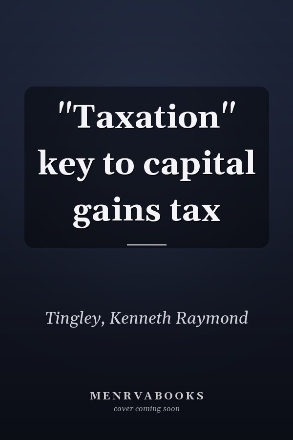 "Taxation" key to capital gains tax