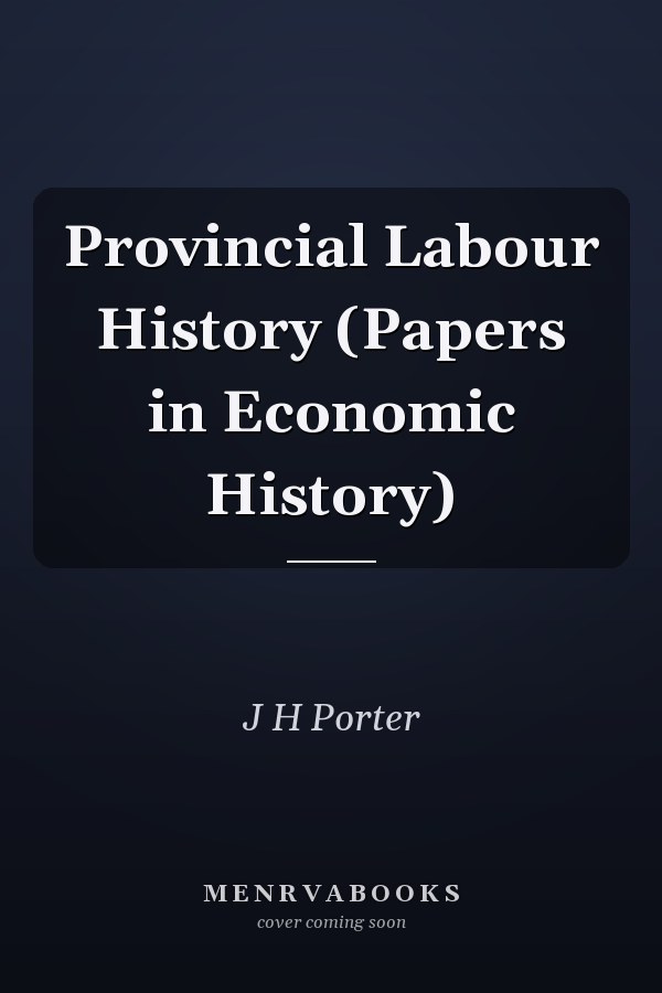 Provincial Labour History (Papers in Economic History)
