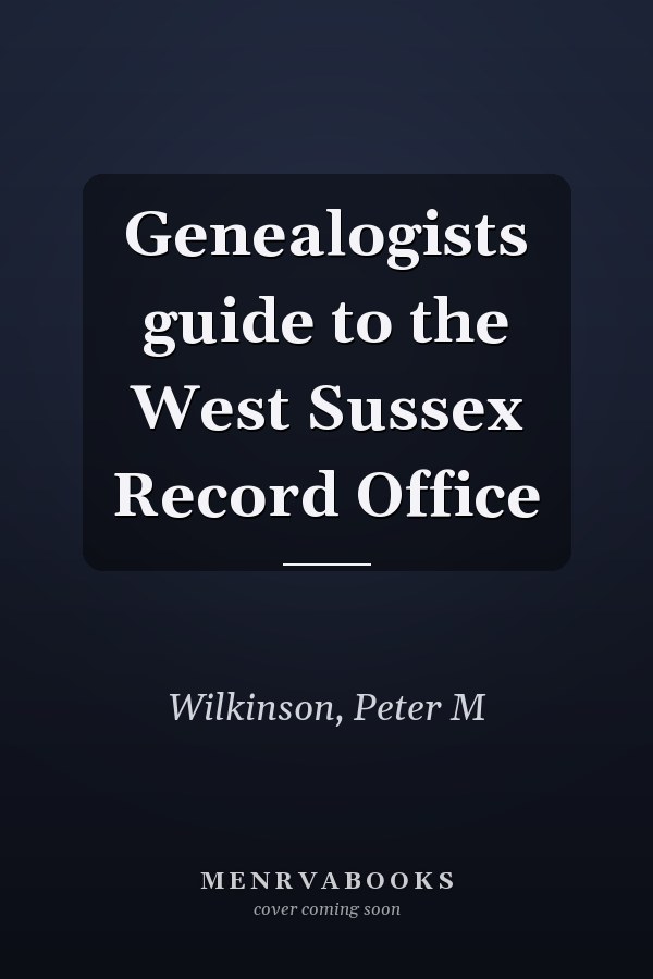 Genealogists guide to the West Sussex Record Office