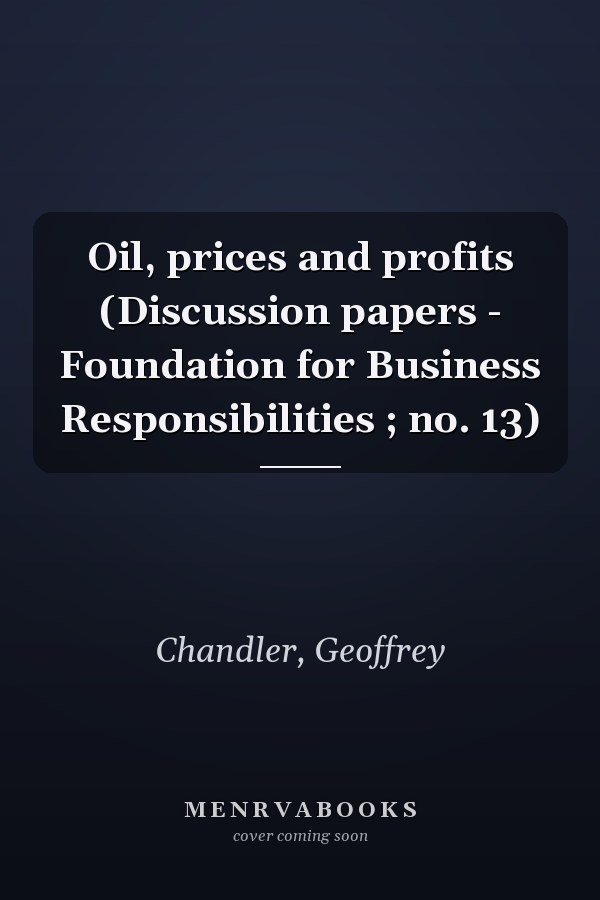 Oil, prices and profits (Discussion papers - Foundation for Business Responsibilities ; no. 13)