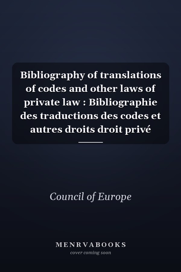 Bibliography of translations of codes and other laws of private law : Bibliographie des traductions des codes et autres droits droit privé