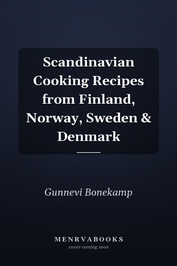 Scandinavian Cooking Recipes from Finland, Norway, Sweden & Denmark