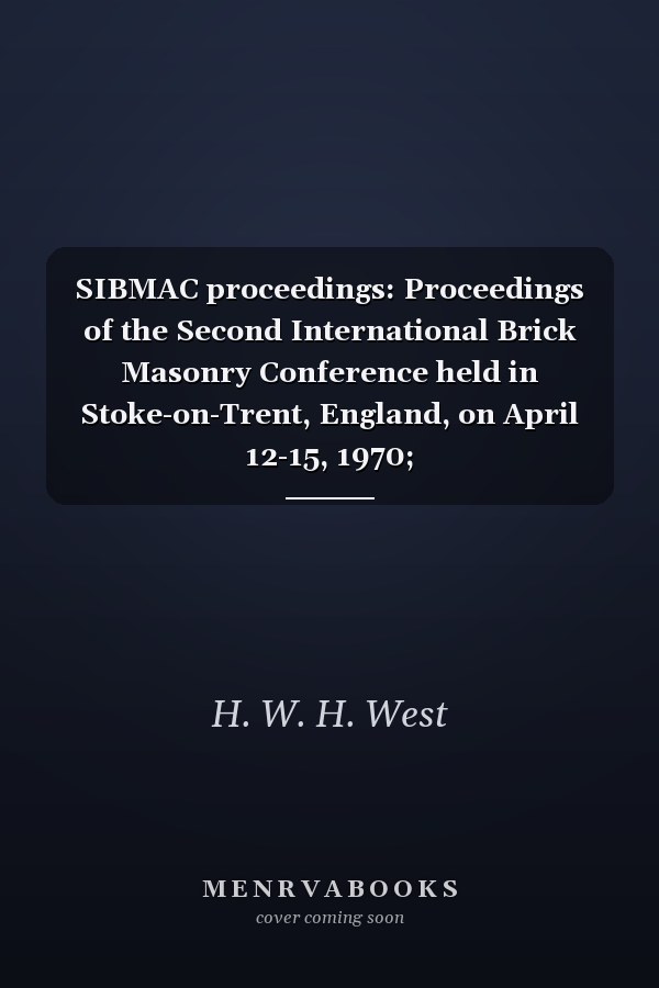 SIBMAC proceedings: Proceedings of the Second International Brick Masonry Conference held in Stoke-on-Trent, England, on April 12-15, 1970;