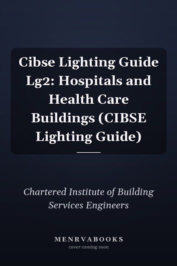 Cibse Lighting Guide Lg2: Hospitals and Health Care Buildings (CIBSE Lighting Guide)