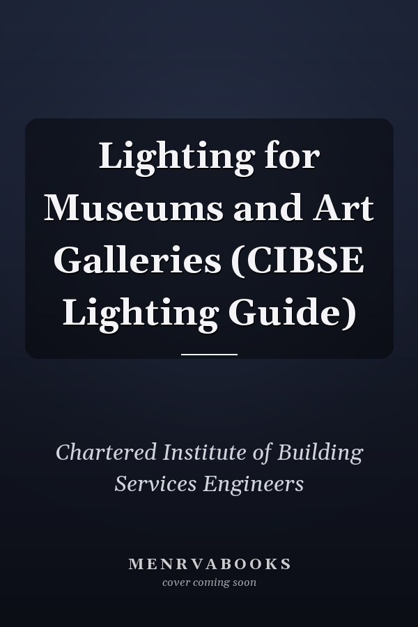 Lighting for Museums and Art Galleries (CIBSE Lighting Guide)